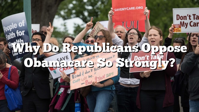 Why Do Republicans Oppose Obamacare So Strongly?