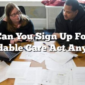Can You Sign Up For Affordable Care Act Anytime?