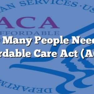 How Many People Need the Affordable Care Act (ACA)?