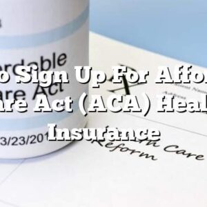 How to Sign Up For Affordable Care Act (ACA) Health Insurance