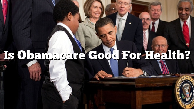 Is Obamacare Good For Health?