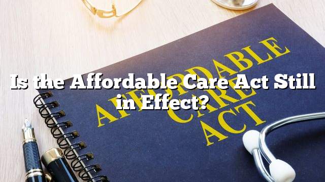 Is the Affordable Care Act Still in Effect?