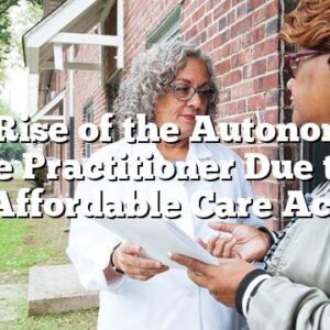 The Rise of the Autonomous Nurse Practitioner Due to the Affordable Care Act