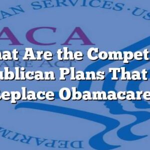 What Are the Competing Republican Plans That May Replace Obamacare?