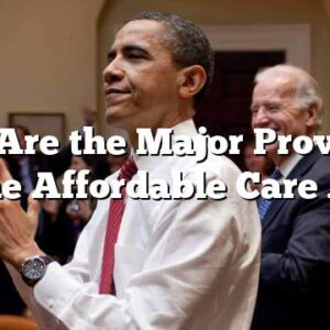 What Are the Major Provisions of the Affordable Care Act?