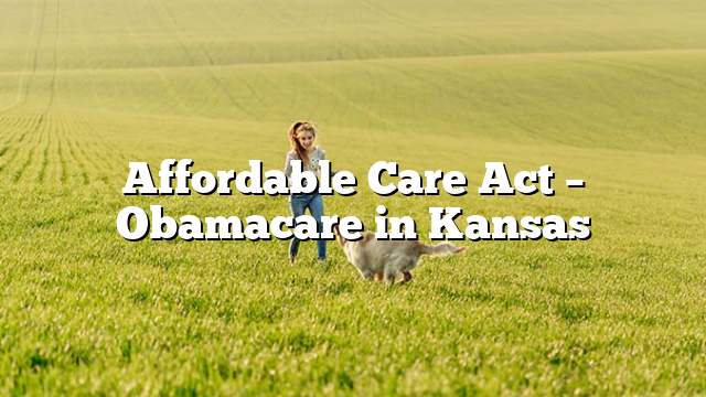 Affordable Care Act – Obamacare in Kansas