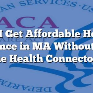 Can I Get Affordable Health Insurance in MA Without Using the Health Connector?