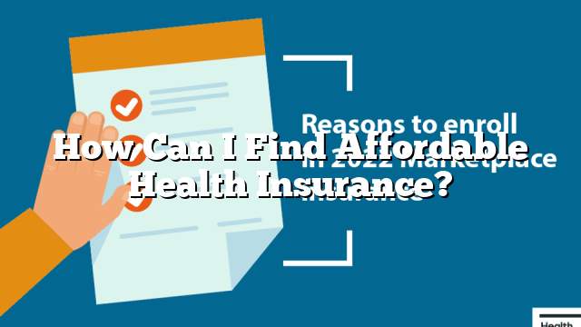 How Can I Find Affordable Health Insurance?