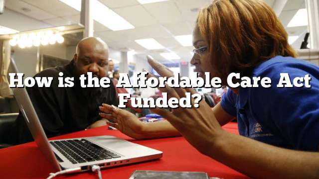 How is the Affordable Care Act Funded?