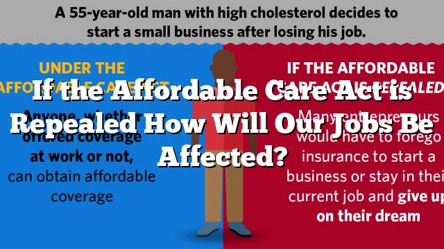 If the Affordable Care Act is Repealed How Will Our Jobs Be Affected?