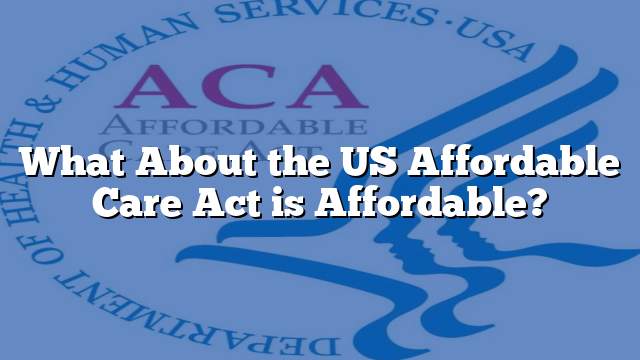 What About the US Affordable Care Act is Affordable?