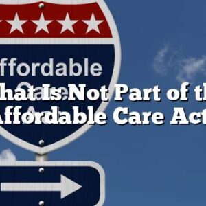 What Is Not Part of the Affordable Care Act?