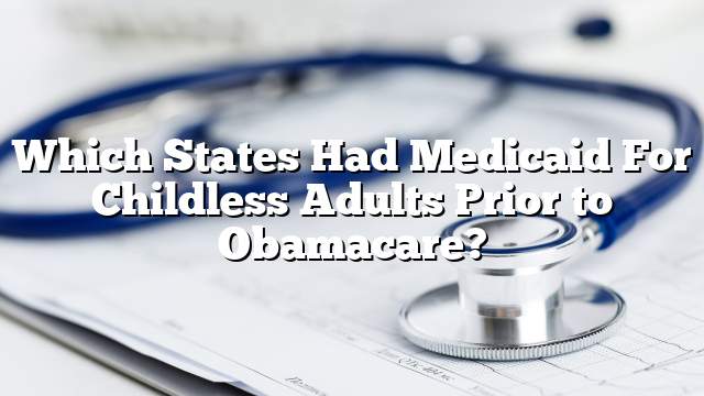 Which States Had Medicaid For Childless Adults Prior to Obamacare?
