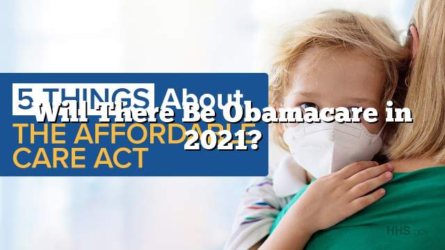 Will There Be Obamacare in 2021?