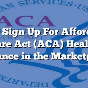 Can I Sign Up For Affordable Care Act (ACA) Health Insurance in the Marketplace?