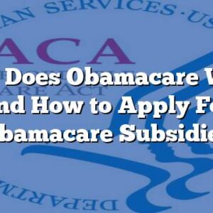 How Does Obamacare Work and How to Apply For Obamacare Subsidies