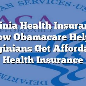 Virginia Health Insurance – How Obamacare Helps Virginians Get Affordable Health Insurance