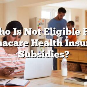 Who Is Not Eligible For Obamacare Health Insurance Subsidies?