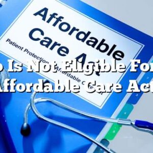 Who Is Not Eligible For the Affordable Care Act?