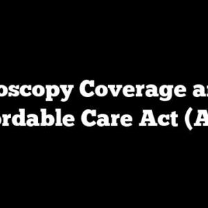 Colonoscopy Coverage and the Affordable Care Act (ACA)