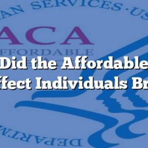 How Did the Affordable Care Act Affect Individuals Brainly?