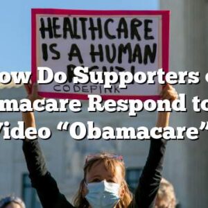 How Do Supporters of Obamacare Respond to the Video “Obamacare”?