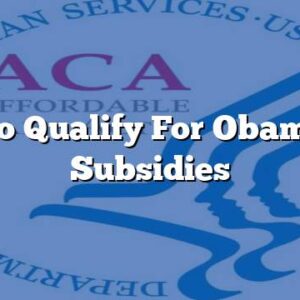 How to Qualify For Obamacare Subsidies