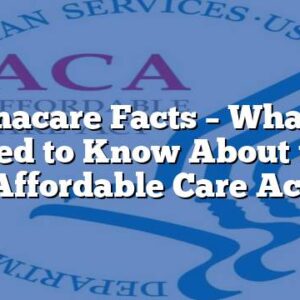 Obamacare Facts – What You Need to Know About the Affordable Care Act