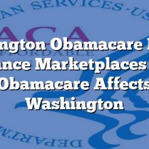 Washington Obamacare Health Insurance Marketplaces – How Obamacare Affects Washington