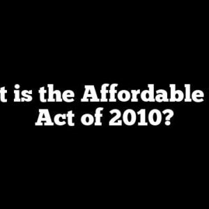 What is the Affordable Care Act of 2010?