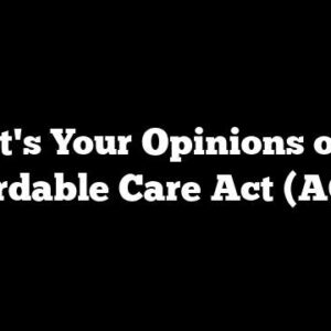 What's Your Opinions of the Affordable Care Act (ACA)?