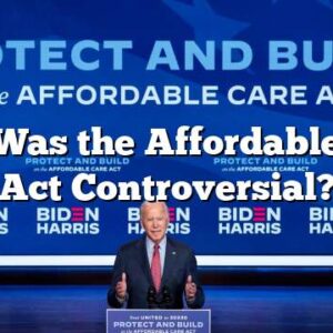 Why Was the Affordable Care Act Controversial?