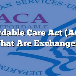 Affordable Care Act (ACA) – What Are Exchanges?