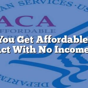 Can You Get Affordable Care Act With No Income?