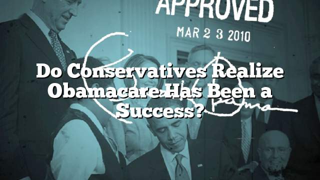 Do Conservatives Realize Obamacare Has Been a Success?