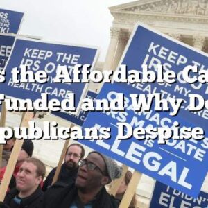 How is the Affordable Care Act Funded and Why Do Republicans Despise It?