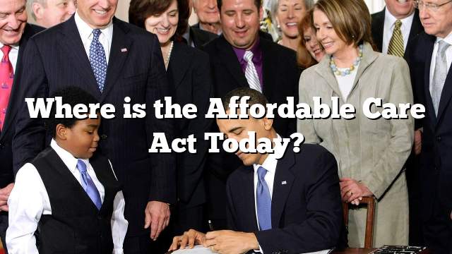 Where is the Affordable Care Act Today?
