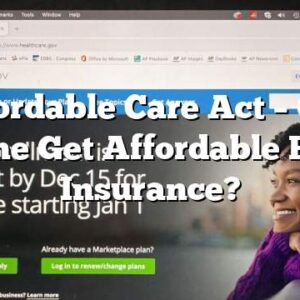 Affordable Care Act – Can Anyone Get Affordable Health Insurance?