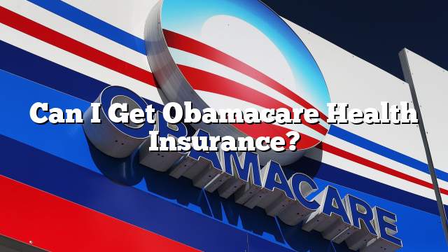 Can I Get Obamacare Health Insurance?