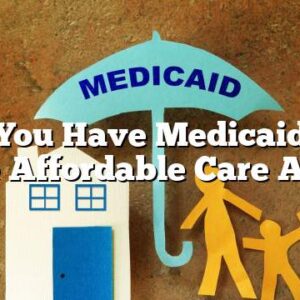 Can You Have Medicaid and the Affordable Care Act?