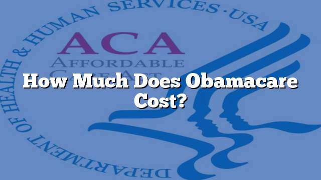 How Much Does Obamacare Cost?