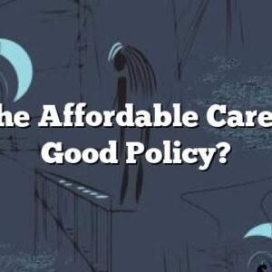 Was the Affordable Care Act a Good Policy?