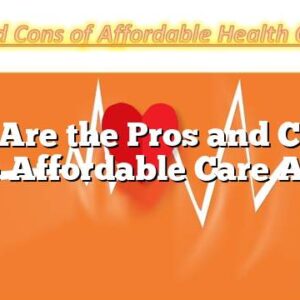 What Are the Pros and Cons of the Affordable Care Act?